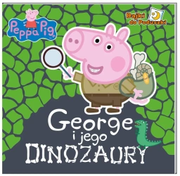 Peppa Pig. Bajki do poduszki cz. 6 George i jego dinozaury - Opracowanie zbiorowe