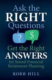Ask the RIGHT Questions Get the Right ANSWERS - Hill Robb