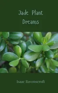 Jade Plant Dreams - Isaac Ravenscroft