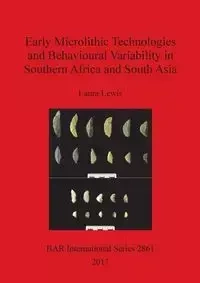 Early Microlithic Technologies and Behavioural Variability in Southern Africa and South Asia - Lewis Laura