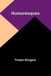 Humoresques - Tristan Klingsor