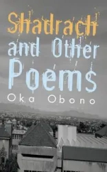Shadrach and Other Poems - Obono Oka