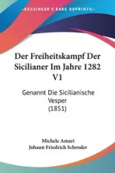 Der Freiheitskampf Der Sicilianer Im Jahre 1282 V1 - Michele Amari