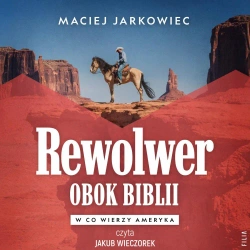 audiobook Rewolwer obok Biblii. W co wierzy Ameryka - Maciej Jarkowiec