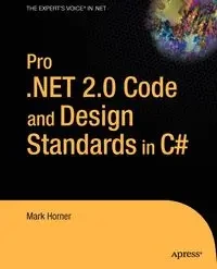 Pro .Net 2.0 Code and Design Standards in C# - Mark Horner