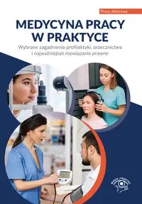 Medycyna pracy w praktyce. Wybrane zagadnienia profilaktyki, orzecznictwa i najważniejsze rozwiązani - Praca zbiorowa
