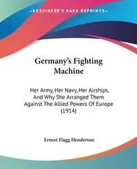Germany's Fighting Machine - Ernest Henderson Flagg