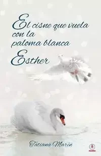 El cisne que vuela con la paloma blanca - Tatiana Marín