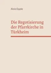 Die Regotisierung der Pfarrkirche in Türkheim - Epple Alois