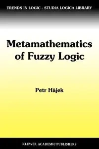 Metamathematics of Fuzzy Logic - Hajek Petr