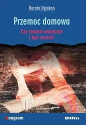 Przemoc domowa. Czy można wybaczyć i być razem? - Dorota Dyjakon
