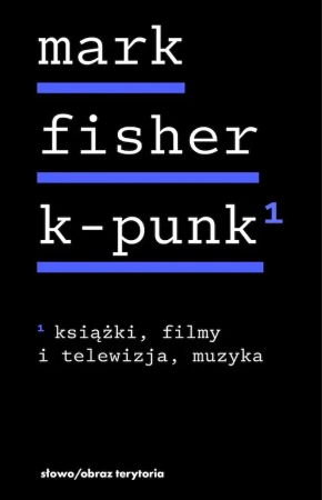 k-punk, tom 1: Książki, filmy i telewizja, muzyka - Mark Fisher