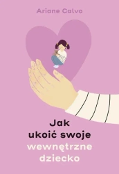 eBook Jak ukoić swoje wewnętrzne dziecko - Ariane Calvo mobi epub