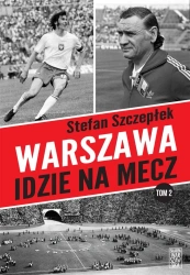 Warszawa idzie na mecz T.2 - Stefan Szczepłek