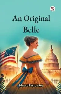 An Original Belle - Edward Roe Payson
