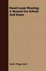Hand-Loom Weaving; A Manual For School And Home - Todd Mattie Phipps