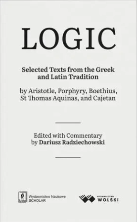 LOGIC. Selected Texts from the Greek and Latin... - Dariusz Radziechowski