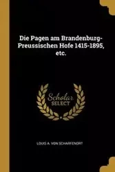 Die Pagen am Brandenburg-Preussischen Hofe 1415-1895, etc. - Louis von A. Scharfenort