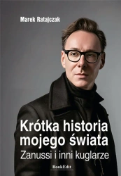 Krótka historia mojego świata. Zanussi i inni.. - Marek Ratajczak