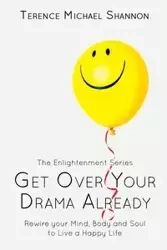 Get Over Your Drama Already - Shannon Terence Michael