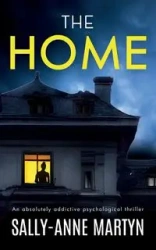 THE HOME an absolutely addictive psychological thriller - Martyn Sally-Anne