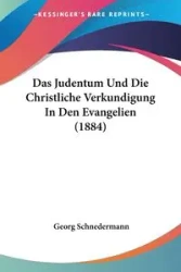 Das Judentum Und Die Christliche Verkundigung In Den Evangelien (1884) - Schnedermann Georg