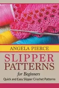 Slipper Patterns For Beginners - Angela Pierce