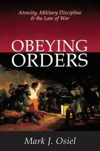 Obeying Orders - Mark J. Osiel