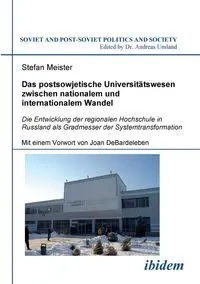 Das postsowjetische Universitätswesen zwischen nationalem und  internationalem Wandel. Die Entwicklung der regionalen Hochschule in Russland als Gradmesser der Systemtransformation. Mit einem Vorwort von Joan DeBardeleben - Stefan Meister