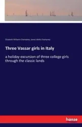 Three Vassar girls in Italy - Elizabeth Williams Champney