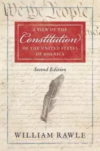A View of the Constitution of the United States of America Second Edition - William Jr. Rawle