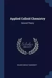 Applied Colloid Chemistry - Dwight Bancroft Wilder