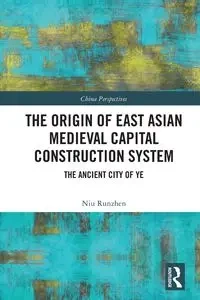 The Origin of East Asian Medieval Capital Construction System - Runzhen Niu