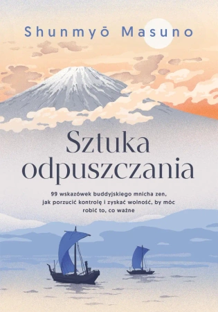 Sztuka odpuszczania. 99 wskazówek buddyjskiego... - Shunmyo Masuno