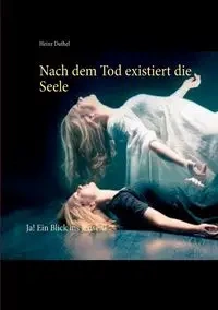 Nach dem Tod existiert die Seele - Duthel Heinz