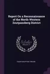 Report On a Reconnaissance of the North-Western Zoutpansberg District - Trevor Tudor Gruffydd