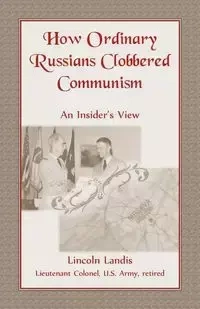 How Ordinary Russians Clobbered Communism - Lincoln Landis