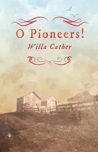 O Pioneers!;With an Excerpt by H. L. Mencken - Willa Cather