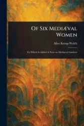 Of Six Mediæval Women - Alice Kemp-Welch