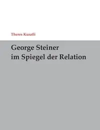 George Steiner im Spiegel der Relation - Kuratli Theres