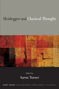 Heidegger and Classical Thought - Turner Aaron