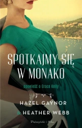 Spotkajmy się w Monako - Hazel Gaynor, Alina Siewior-Kuś, Heather Webb
