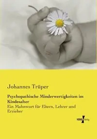 Psychopathische Minderwertigkeiten im Kindesalter - Trüper Johannes