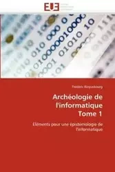 Archéologie de l'informatique  tome 1 - RICQUEBOURG-F