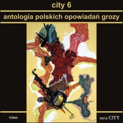 City 6. Antologia polskich opowiadań grozy - praca zbiorowa