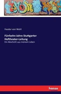 Fünfzehn Jahre Stuttgarter Hoftheater-Leitung - von Wehl Feodor