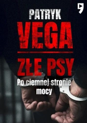 Złe psy. Po ciemnej stronie mocy - Patryk Vega