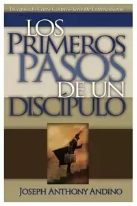 Los Primeros Pasos de un Discípulo - Joseph Anthony Andino