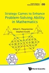 STRATEGY GAMES TO ENHANCE PROBLEM-SOLVING ABILITY IN MATH - ALFRED S POSAMENTIER & STEPHEN KRULIK