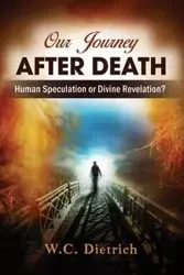 Our Journey After Death - Dietrich W.C.